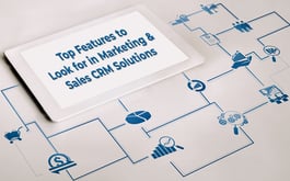 Top Features to Look for in Marketing & Sales CRM Solutions